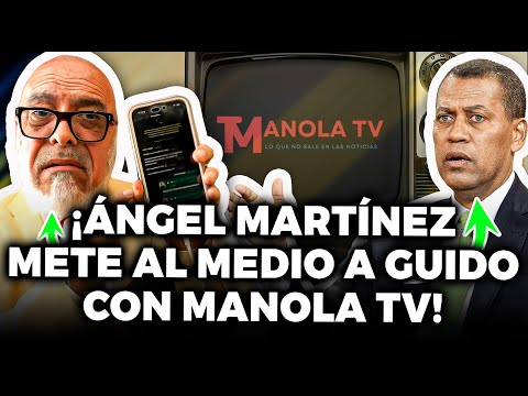 Ángel Martínez Ubica A Manola TV, Mete Al Medio A Guido Gómez Y Desafía A Aneudys: Esto Se Complica!