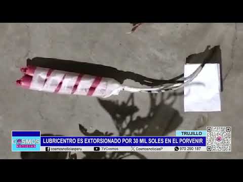 Trujillo: lubricentro es extorsionado por 30 mil soles en El Porvenir