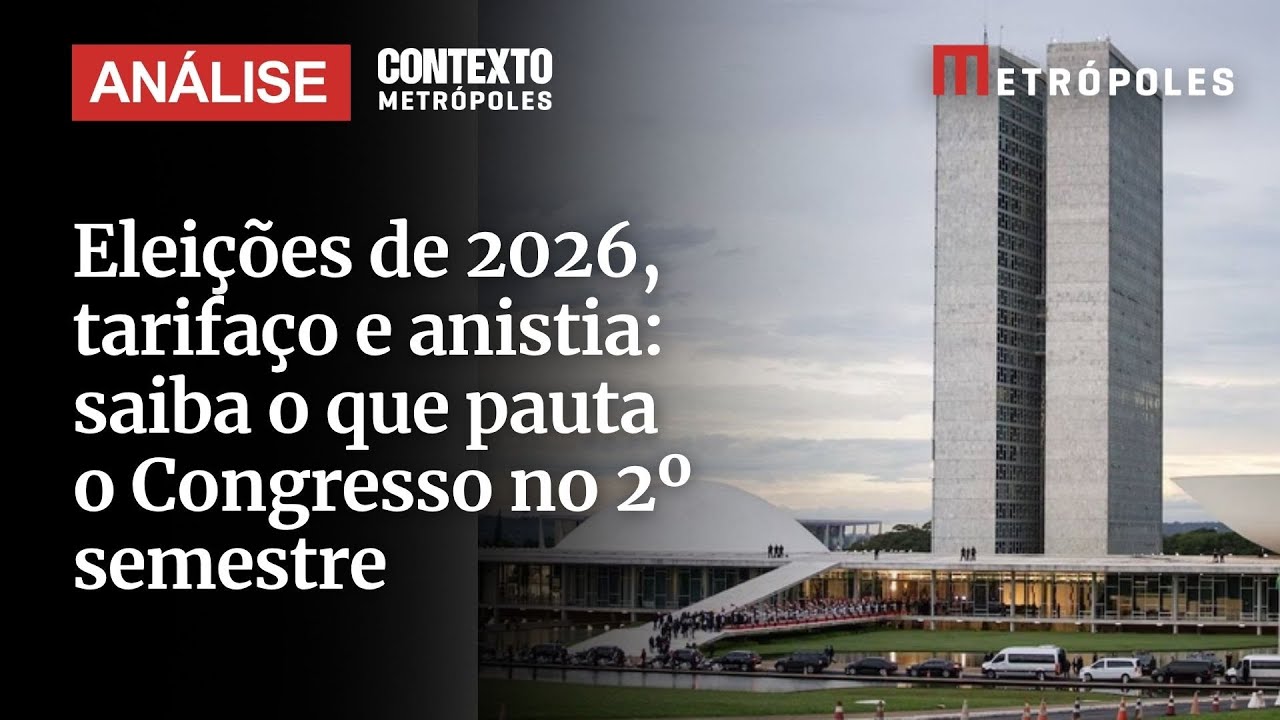 Eleições de 2026 tarifaço e anistia saiba o que pauta o Congresso no 2º semestre