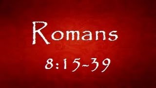 Romans 8:15-39 (Steve Gregg)