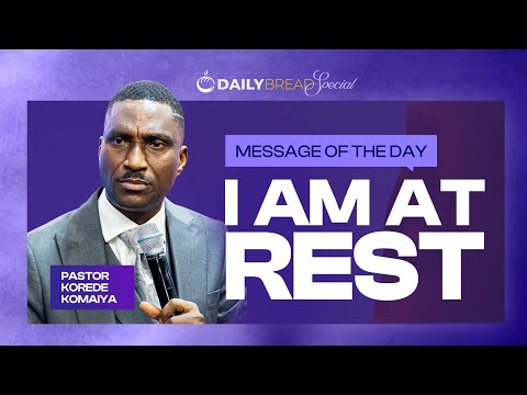 I AM AT REST | DAILY BREAD | PASTOR KOREDE KOMAIYA