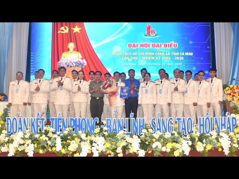 Tổ chức thành công ĐH Đoàn TNCS Hồ Chí Minh Công an tỉnh Cà Mau lần thứ I, nhiệm kỳ 2025 - 2030