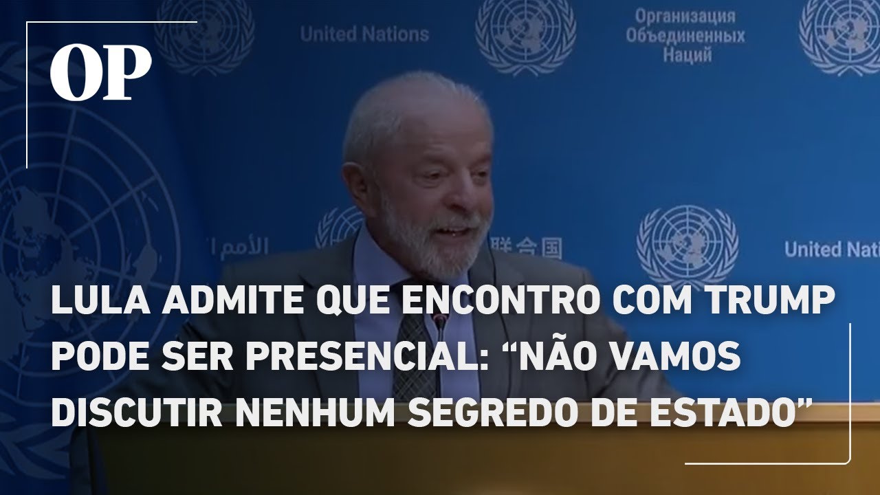 Lula admite que encontro com Trump pode ser presencial Não vamos discutir segredo de Estado