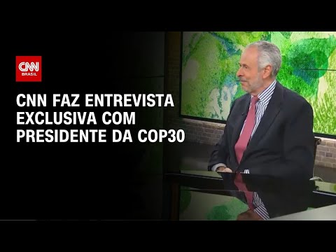 ​Presidente da COP30 aborda expectativa e desafios do evento; veja íntegra | AGORA CNN