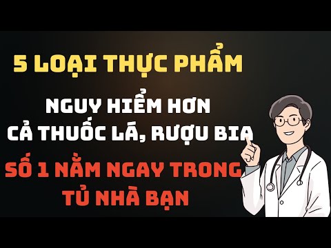 Top 5 loại thực phẩm nguy hại hơn cả rượu, bia vẫn xuất hiện hàng ngày trong tủ nhà bạn