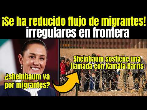 Migrantes: Se ha REDUCIDO FLUJO de MIGRANTES en la FRONTERA, Sheinbaum habla con Harris de MIGRACIÓN