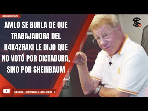 #LoMejorDeSinCensura AMLO SE BURLA DE QUE TRABAJADORA DEL K4K4ZRAKI LE DIJO QUE NO VOTÓ POR DICTA...