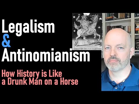 Legalism & Antinomianism - How History is Like a Drunk Man on a Horse