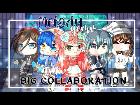 Melody || GCMV || Big Collaboration Ft. Gachatubers||