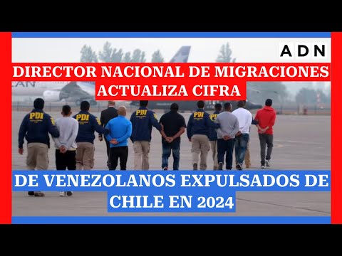 “Hoy van 56”: Director Nacional de Migraciones actualiza cifra de venezolanos expulsados de Chile