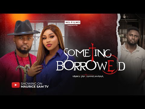 SOMETHING BORROWED - MAURICE SAM, CHIOMA NWAOHA, 2026 Latest Full Nigerian Movie