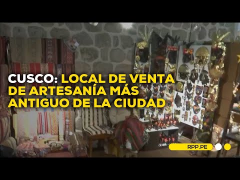 Cusco: Conoce el local de venta de artesanía más antiguo de la ciudad