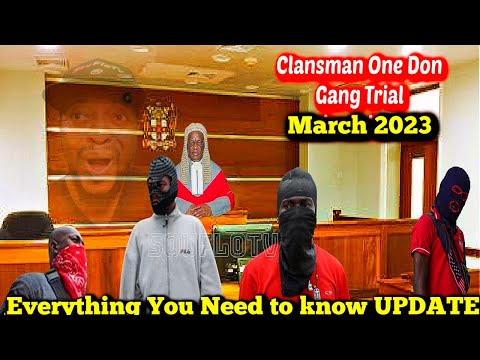 Jamaica's Most Notorious Gangstaz On Trial FULL UPDATE MARCH 2023 Clansman One Don Trial Unfolds