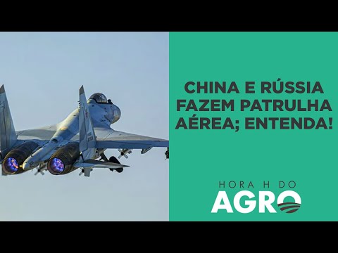 China e Rússia se unem para realizar patrulha aérea; entenda! | HORA H DO AGRO
