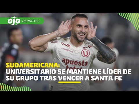 ? EN VIVO | Universitario de Deportes venció a Santa Fe y se mantiene líder en la Sudamericana