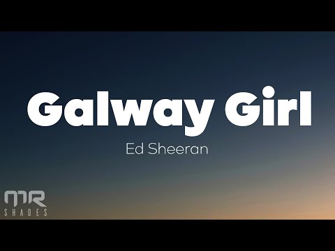 Ed Sheeran - Galway Girl (Lyrics)