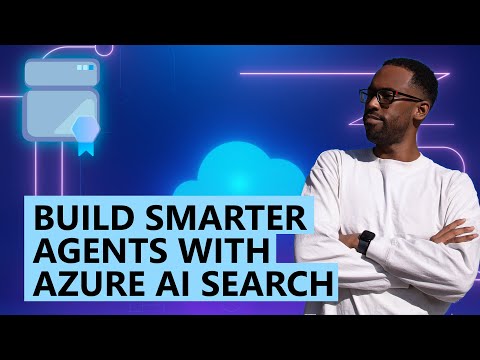 Build Smarter Agents with Azure AI Search
