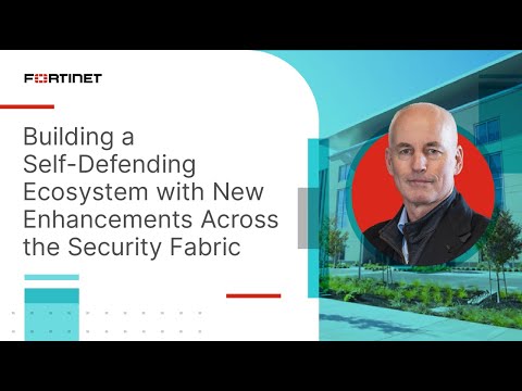 Build a Self-Defending Ecosystem with New Enhancements Across the Security Fabric