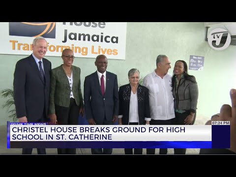 Christel House Breaks Ground for High School in St. Catherine | TVJ News