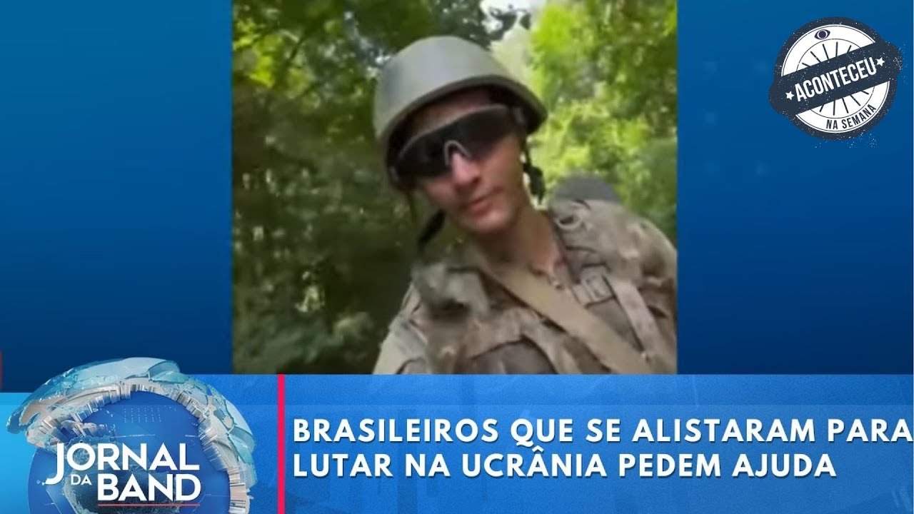 Brasileiros que se alistaram para lutar na Ucrânia pedem ajuda | Aconteceu na Semana