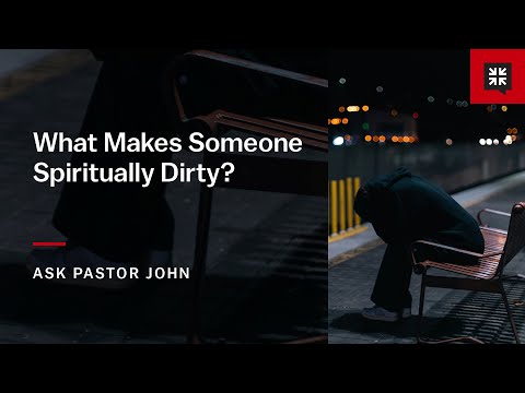 What Makes Someone Spiritually Dirty?