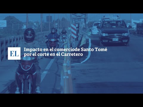 IMPACTO EN EL COMERCIO DE SANTO TOMÉ POR EL CORTE EN EL CARRETERO