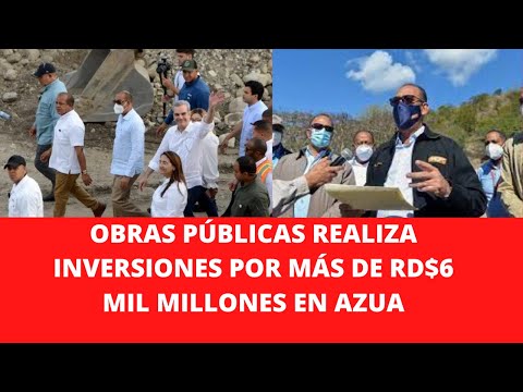 OBRAS PÚBLICAS REALIZA INVERSIONES POR MÁS DE RD$6 MIL MILLONES EN AZUA