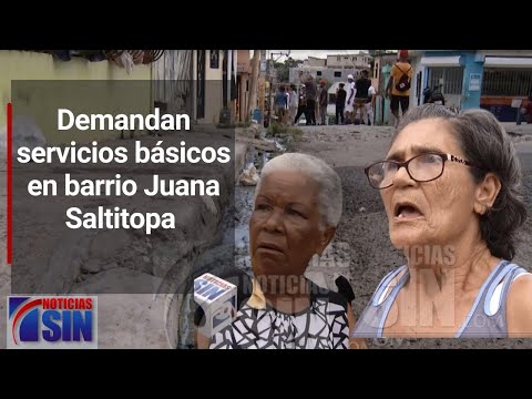 Demandan servicios básicos en barrio Juana Saltitopa de Los Alcarrizos