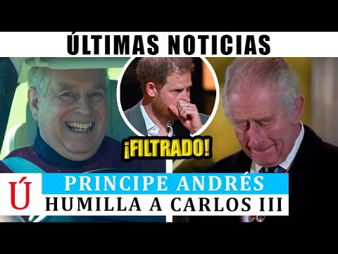 Príncipe Andrés CONFIRMA TRÁGICA ÚLTIMA HORA de Carlos III y Harry HUMILLA a Camila y Meghan...