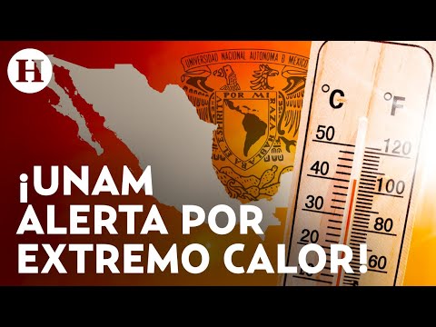 ¡Hará calor como nunca antes! UNAM alerta que se romperán récords de temperaturas en México