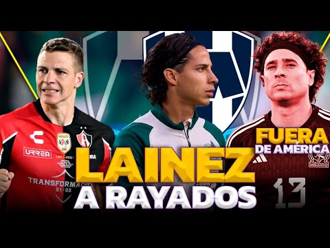 LAINEZ Y ORBELÍN OPCIONES de RAYADOS | SANTI MUÑOZ VUELVE a MÉXICO | OCHOA NO RENUEVA con AMÉRICA