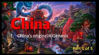 China - Its Place in the Bible and History: #1 'China's origins in Genesis 1'