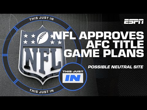 NFL approves the plan for a possible neutral-site AFC title game | This Just In