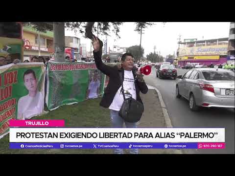 Trujillo: Protestan exigiendo libertad para alias “Palermo”