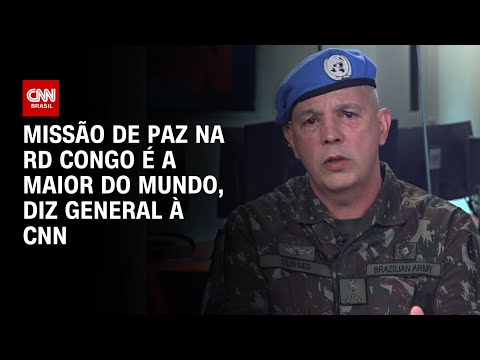 Missão de paz na RD Congo é a maior do mundo, diz general à CNN | BASTIDORES CNN