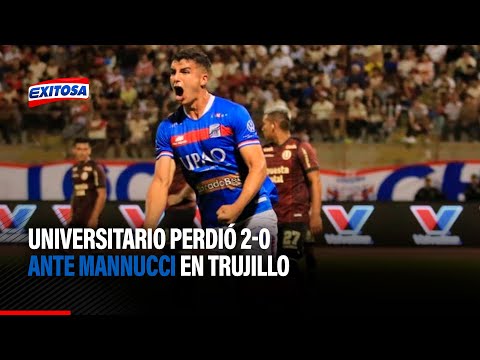 Liga 1: Universitario perdió 2-0 ante Mannucci en Trujillo por la fecha 6 del Torneo Apertura