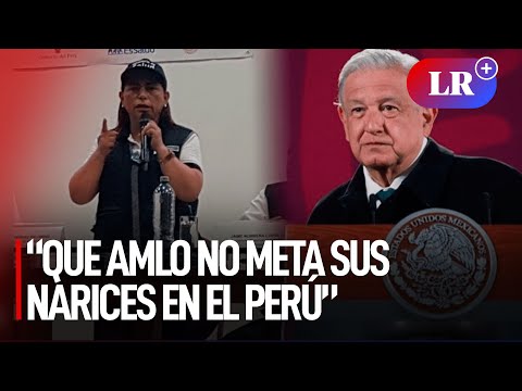 Ministra Gutiérrez: “Que AMLO resuelva los problemas de su país y no meta sus narices en Perú” | #LR