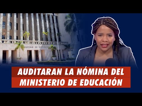 Auditaran la nómina del Ministerio de Educación | La Opción Radio