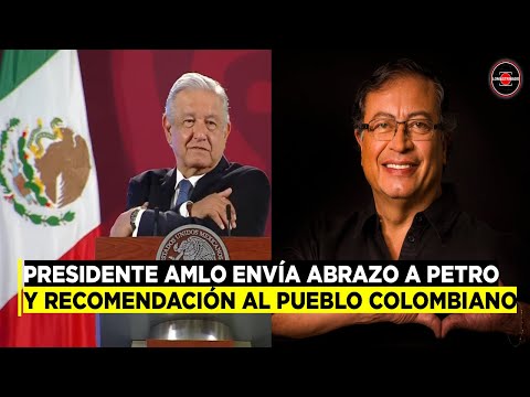 Presidente Andrés López Obrador le envía abrazo a Gustavo Petro y mensaje al pueblo de Colombia.