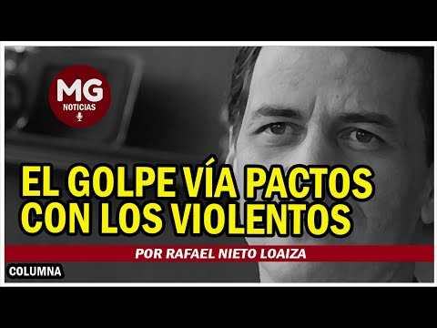 EL GOLPE VÍA PACTOS CON LOS VIOLENTOS  Por Rafael Nieto Loaiza