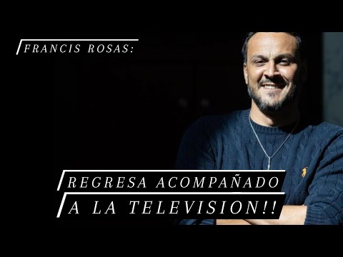 Francis Rosas regresa acompañado a la televisión