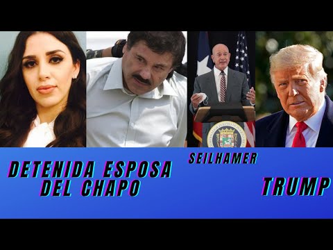 Detenida esposa Chapo Guzman - Pierluisi -Seilhamer-Trump