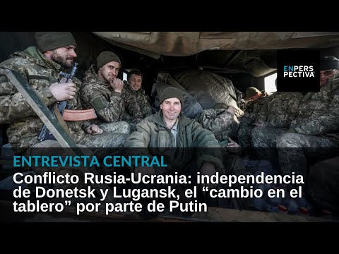 Rusia-Ucrania: la independencia de Donetsk y Lugansk, el “cambio en el tablero” por parte de Putin