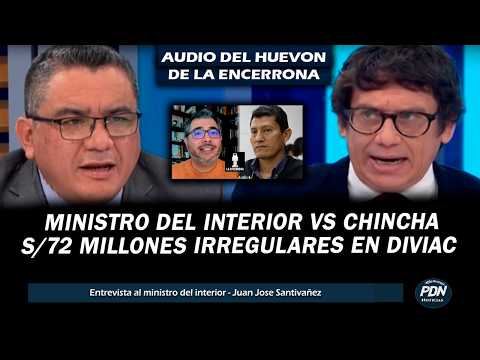MINISTRO DEL INTERIOR VS CHINCHA: SOBRE S/72 MILLONES DE DIVIAC Y AUDIO DEL HUEVON DE LA ENCERRONA