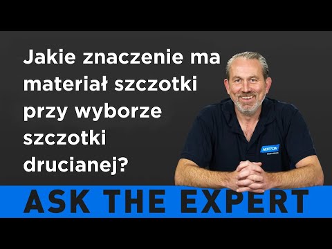 ZAPYTAJ EKSPERTA: Jakie znaczenie ma materiał szczotki przy wyborze szczotki drucianej?