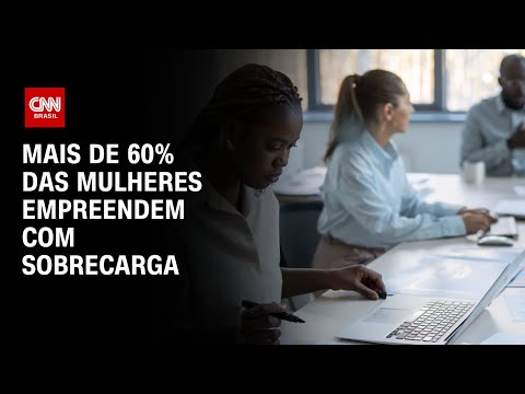 Mais de 60% das mulheres empreendem com sobrecarga | CNN PRIME TIME