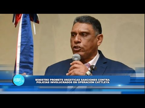 Chú Vasquez promete drásticas sanciones contra policías involucrados en red Cattleya