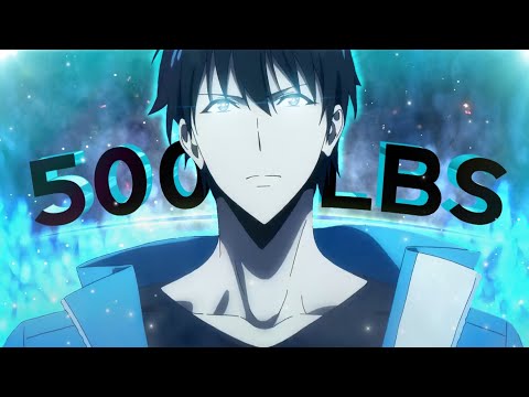 Solo Leveling - 500 lbs [AMV/Edit] ✯