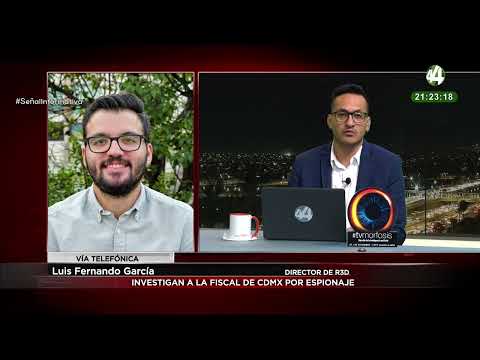 Luis Fernando García nos explica el tema del espionaje de la Fiscalía de la Ciudad de México