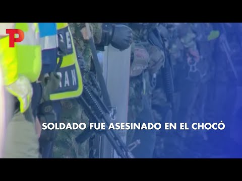 Soldado fue asesinado en el Chocó I 26.03.2023 I TP Noticias